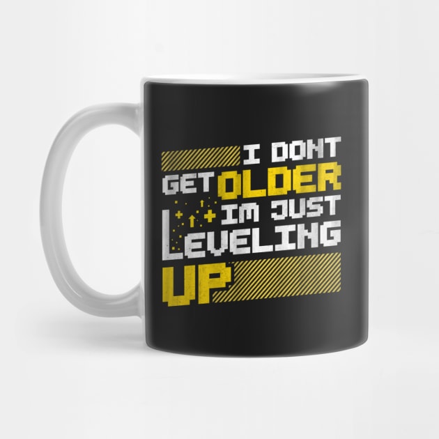 I Don't Get Older I'm Just Leveling Up by TextTees